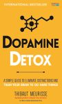 Dopamine Detox: A Short Guide to Remove Distractions and Get Your Brain to Do Hard Things