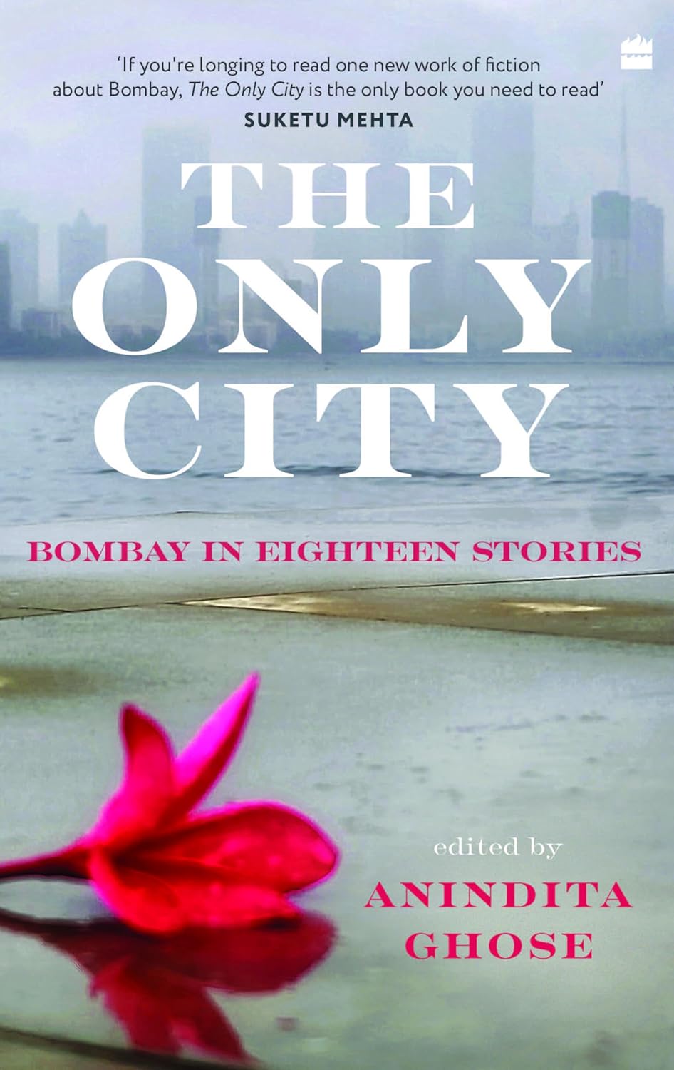 THE ONLY CITY: BOMBAY IN EIGHTEEN STORIES