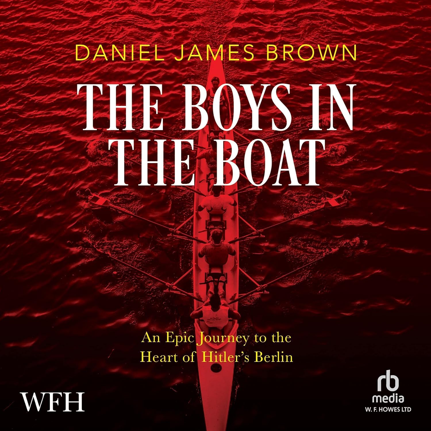The Boys in the Boat: An Epic Journey to the Heart of Hitler’s Berlin
