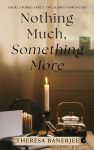 Nothing Much, Something More: Short Stories About the Almost Forgotten
