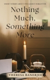 Nothing Much, Something More: Short Stories About the Almost Forgotten