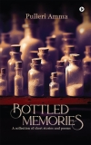 Bottled Memories: A collection of short stories and poems